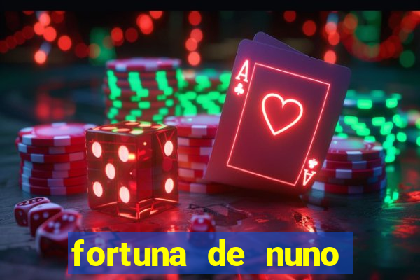 fortuna de nuno leal maia